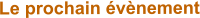 Le prochain évènement