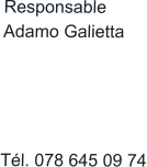 Responsable Adamo Galietta     Tél. 078 645 09 74